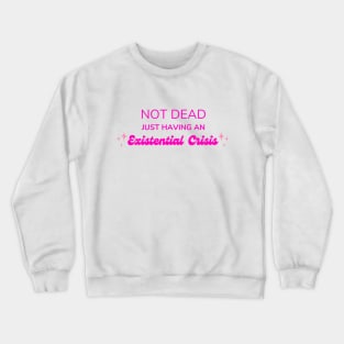 Not Dead Just Having An Existential Crisis Barbie Crewneck Sweatshirt